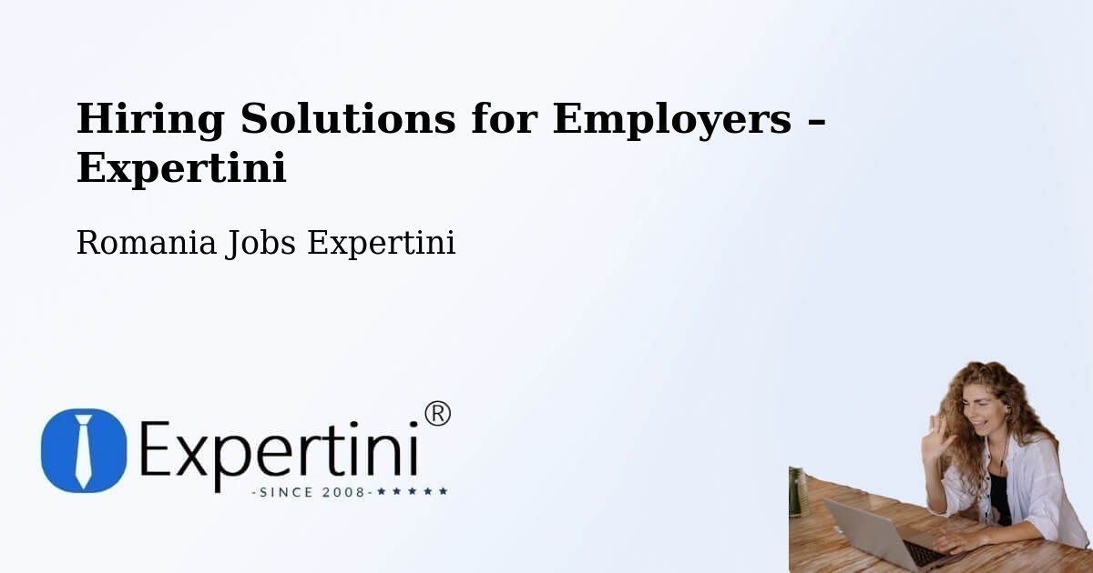 Hiring Solutions for Employers in Plugari - Plugari, Romania Jobs Expertini