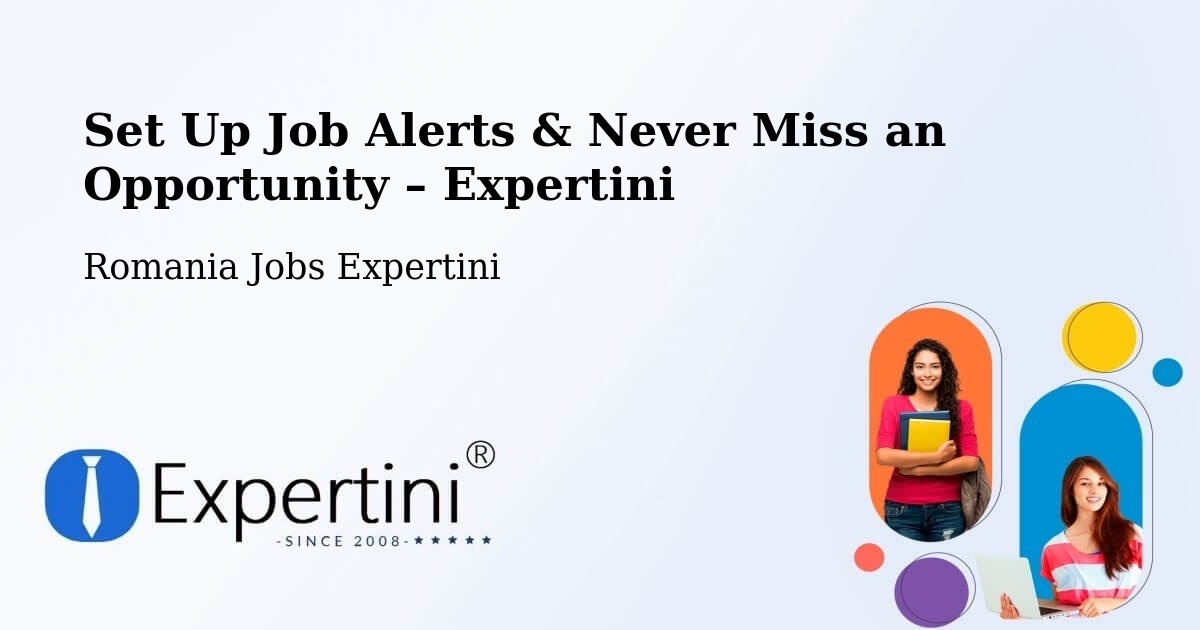 Job Alerts Guide – Get Notified About New Jobs in Plugari - Plugari, Romania Jobs Expertini