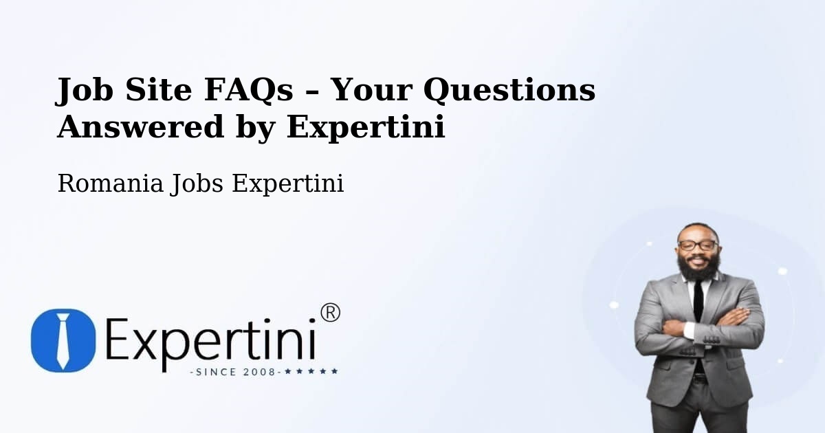 Job Site FAQs – Frequently Asked Questions – Plugari - Plugari, Romania Jobs Expertini